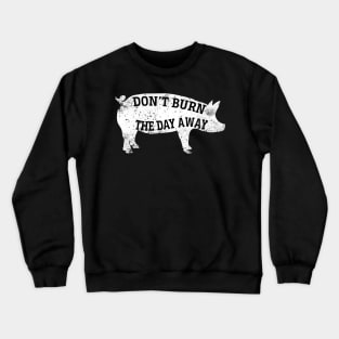 Don't burn the day away Crewneck Sweatshirt